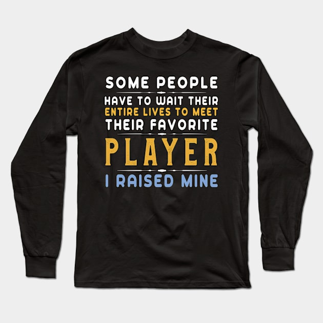 I Raised My Favorite Soccer Player T-Shirt Funny Football Long Sleeve T-Shirt by kaza191